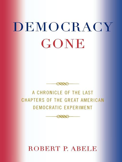 Title details for Democracy Gone by Robert P. Abele - Available